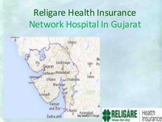 Religare Health Insurance
Network Hospital In Gujarat

 