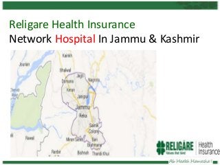 Religare Health Insurance
Network Hospital In Jammu & Kashmir

 