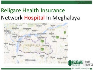 Religare Health Insurance
Network Hospital In Meghalaya

 
