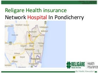 Religare Health insurance
Network Hospital In Pondicherry

 