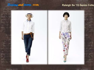 Raleigh Ss ‘13 Denim Collec
