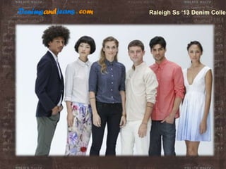 Raleigh Ss ‘13 Denim Collec