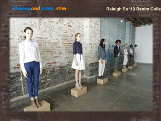 Raleigh Ss ‘13 Denim Collec