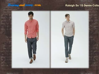 Raleigh Ss ‘13 Denim Collec