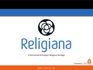 Religiana – Webversion 2016
In the service of Europe’s Religious Heritage
Powered by
 