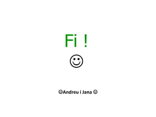 Fi !
   
Andreu i Jana 
 
