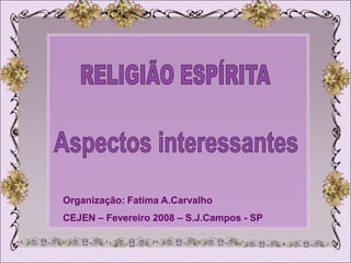 Organização: Fatima A.Carvalho
CEJEN – Fevereiro 2008 – S.J.Campos - SP
 