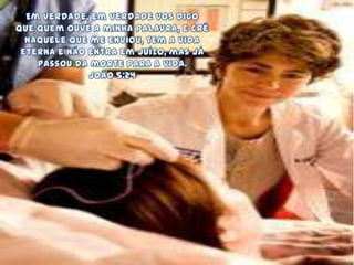 Em verdade, em verdade vos digo que quem ouve a minha palavra, e crê naquele que me enviou, tem a vida eterna e não entra em juízo, mas já passou da morte para a vida. João 5:24