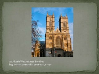 Abadia de Westmisnter, Londres, Inglaterra – construída entre 1045 e 1050