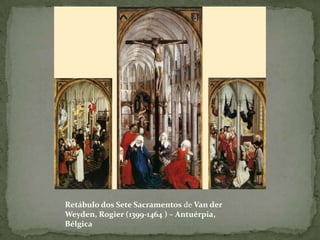 Retábulo dos Sete Sacramentos de Van der Weyden, Rogier (1399-1464 ) – Antuérpia, Bélgica