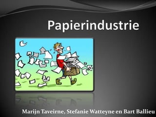 Papierindustrie Marijn Taveirne, Stefanie Watteyne en Bart Ballieu 