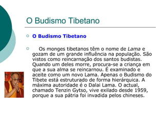 O Budismo Tibetano <ul><li>O Budismo Tibetano </li></ul><ul><li>     Os monges tibetanos têm o nome de  Lama  e gozam de u...