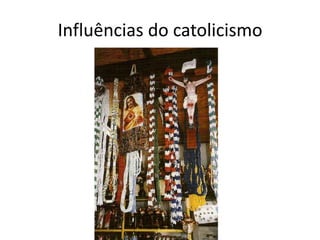 Influências do catolicismo
 