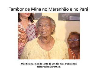 Tambor de Mina no Maranhão e no Pará




     Mãe Celeste, mãe de santo de um dos mais tradicionais
                    terreiros do Maranhão.
 