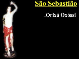 São Sebastião .Orixá Oxóssi 