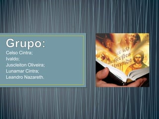 Celso Cintra;
Ivaldo;
Juscleiton Oliveira;
Lunamar Cintra;
Leandro Nazareth.
 