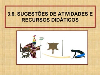 3.6. SUGESTÕES DE ATIVIDADES E
RECURSOS DIDÁTICOS
 