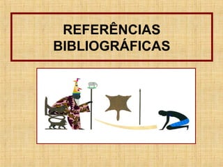 REFERÊNCIAS
BIBLIOGRÁFICAS
 