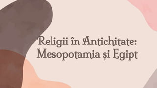 Religii în Antichitate:
Mesopotamia și Egipt
 