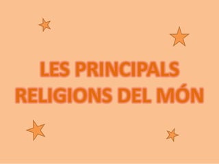 LES PRINCIPALS
RELIGIONS DEL MÓN
 