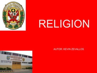 RELIGION AUTOR: KEVIN ZEVALLOS 