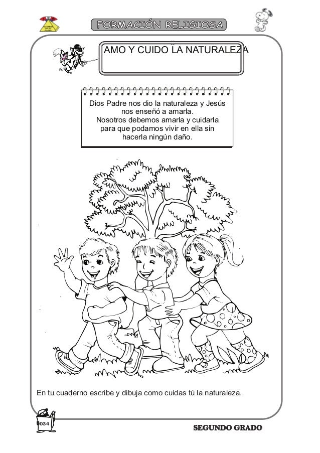 SEGUNDO GRADO
FORMACIÓN RELIGIOSA
AMO Y CUIDO LA NATURALEZA
Dios Padre nos dio la naturaleza y Jesús
nos enseñó a amarla.
...