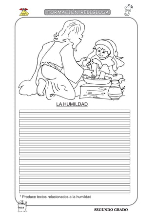 SEGUNDO GRADO
FORMACIÓN RELIGIOSA
018
LA HUMILDAD
* Produce textos relacionados a la humildad
 