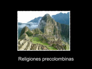 Religiones precolombinas
 
