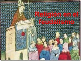 Religión en el 
feudalismo 
 
