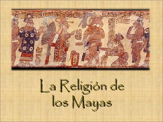 La Religión de
 los Mayas
 