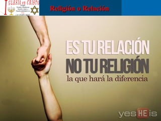 Religión o RelaciónReligión o Relación
 