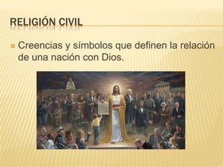 Nivel individual (decisiones personales, ciencia)RELIGIÓN CIVILCreencias y símbolos que definen la relación de una nación con Dios.