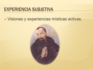 EXPERIENCIA SUBJETIVAVisiones y experiencias místicas activas.