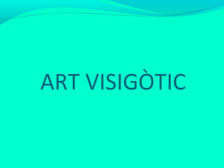 ART VISIGÒTIC

 