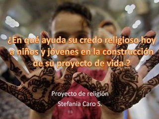 Proyecto de religión
Stefania Caro S.
 