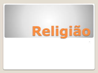Religião.
 
