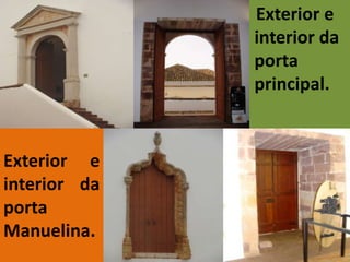 Exterior e
              interior da
              porta
              principal.


Exterior e
interior da
porta
Manuelina.
 