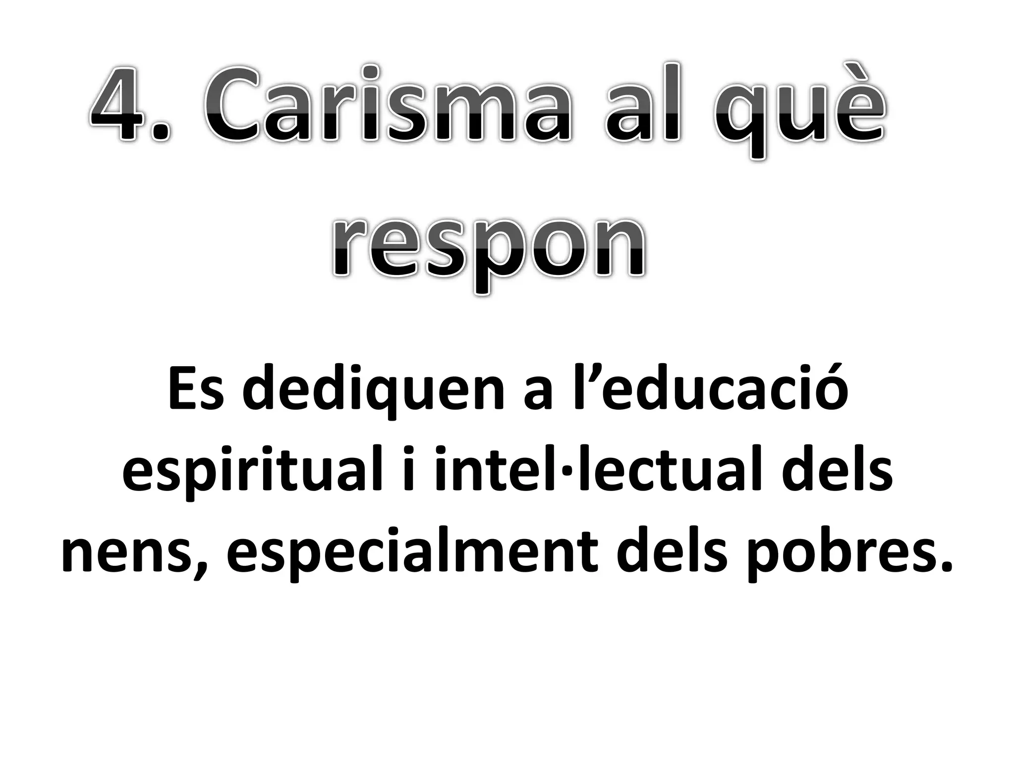 Es dediquen a l’educació
  espiritual i intel·lectual dels
nens, especialment dels pobres.
 