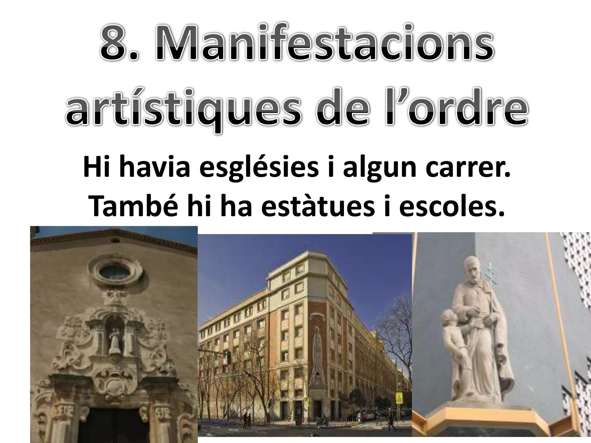 Hi havia esglésies i algun carrer.
També hi ha estàtues i escoles.
 