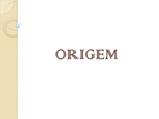 ORIGEM
 