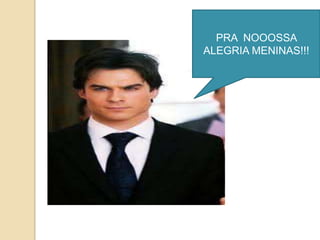 PRA NOOOSSA
ALEGRIA MENINAS!!!
 