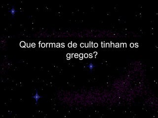 Que formas de culto tinham os gregos? 