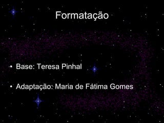 Formatação Base: Teresa Pinhal Adaptação: Maria de Fátima Gomes 