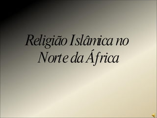 Religião Islâmica no  Norte da África 