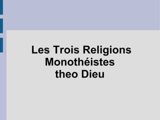 Les Trois Religions Monothéistes  theo Dieu  
