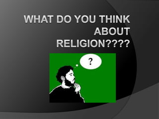 What do you think about religion???? 