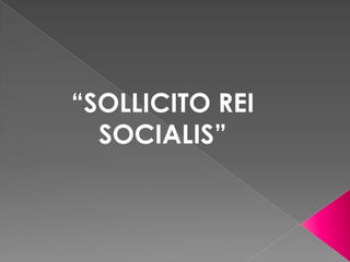 “SOLLICITO REI
  SOCIALIS”
 