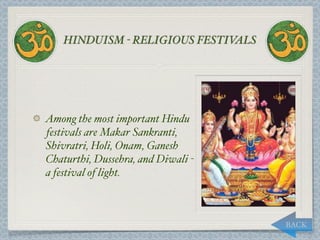 HINDUISM - RELIGIOUS FESTIVALS




Among the most important Hindu
festivals are Makar Sankranti,
Shivratri, Holi, Onam, Ganesh
Chaturthi, Dussehra, and Diwali -
a festival of light.



                                     BACK
 