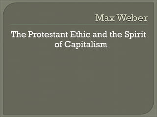 Weber saw a link between the
 establishment of Protestantism and the
 birth of modern capitalism.

It was the Protestants,...