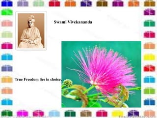 Swami Vivekananda 
True Freedom lies in choice. 
 